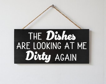 Funny Kitchen Sign: The Dishes Are Looking At Me Dirty Again