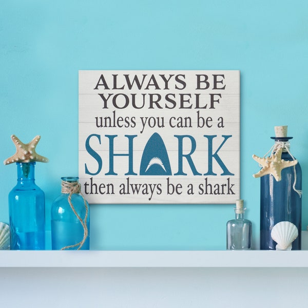 Always Be Yourself Unless You Can Be A Shark Sign, Shark Gifts, Shark Decor, Gift for Shark Lovers, Funny Shark Sign
