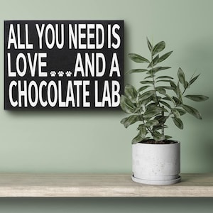 Labrador Lover, All You Need Is Love And A Chocolate Lab Sign and Gift for Mom image 4