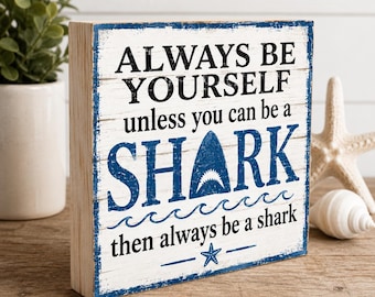 Always be Yourself Unless You Can Be A Shark Gift, Funny Beach Sign