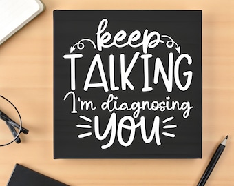 Funny Fridge Magnet: Keep Talking I'm Diagnosing You - USA Made