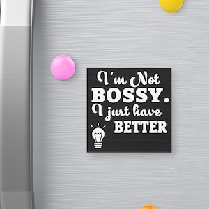 I’m Not Bossy I Just Have Better Ideas Funny Fridge Magnet, Office Decor, 3 x 3 Inches, Refrigerator Magnets, Coworker Gift