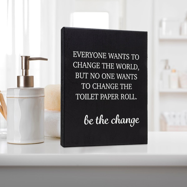 Funny Bathroom Signs, Toilet Paper Sign, Everyone Wants To Change the World But No One Wants To Change the Toilet Paper, Bathroom Humor