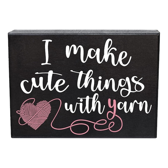 I Make Cute Things with Yarn Sign - Funny Craft Room Decor for Yarn Lovers - Gifts for Knitters, Crocheters, and Crafters