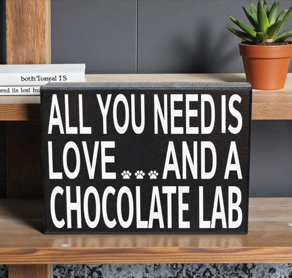 Labrador Lover, All You Need Is Love And A Chocolate Lab Sign and Gift for Mom