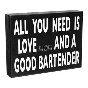 Bartender Sign - Bartender Gift, Gift for Bartender - All You Need Is Love And A Good Bartender Funny Sign for Home Bars and Pubs