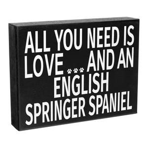 All You Need is Love and an English Springer Spaniel Wooden Sign, English Springer Spaniel Dog, Dog Mom Gift