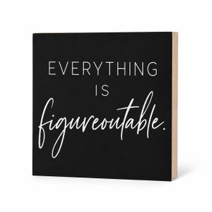 Everything is Figureoutable