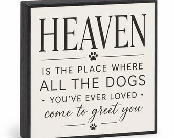 Heaven is The Place Where All The Dogs You've Ever Loved Come to Greet You Wood Sign