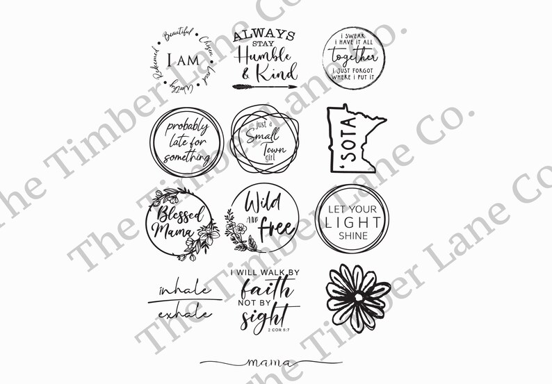 May include: Black and white illustrations of various inspirational quotes and phrases in a circle shape. The quotes include "I am beautiful, Blessed Mama, Wild and Free, Let Your Light Shine, I Will Walk By Faith Not By Sight, Inhale Exhale, Probably Late For Something, Just a Small Town Girl, Always Stay Humble and Kind, I Swear I Have It All Together I Just Forgot Where I Put It, and 'SOTA".