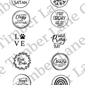 May include: Nine black and white circular designs with inspirational text. The designs include "Not Today, Satan", "Kinda Classy Kinda Savage", "Love", "Boss Babe", "Life is Tough But So Are You", "Blessed Mama", "I Swear It Was Friday Like Ten Minutes Ago", "Wake Pray Slay", "For It Is By Grace You Have Been Saved", and "Be Kind".