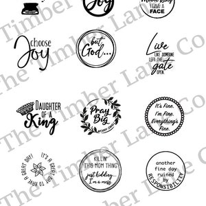 May include: A collection of round, black and white stickers with various inspirational quotes. The stickers feature phrases like "Write Your Story", "Choose Joy", "But God", "Pray Big", "I'm Fine I'm Fine Everything's Fine", "Love Like Someone Left Me Gate Open", "Daughter of a King", "Kill This New Thing", "Another Fine Day Ruled by Responsibilities".