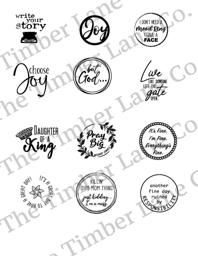 May include: A collection of round, black and white stickers with various inspirational quotes. The stickers feature phrases like "Write Your Story", "Choose Joy", "But God", "Pray Big", "I'm Fine I'm Fine Everything's Fine", "Love Like Someone Left Me Gate Open", "Daughter of a King", "Kill This New Thing", "Another Fine Day Ruled by Responsibilities".