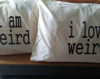 i am weird / i love weird pillow cases