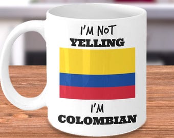 Funny Colombian Coffee Mug - I’m Not Yelling I’m Colombian - Colombia Pride - Colombian Mom or Dad Gift - Father's Day or Mother's Day Gift