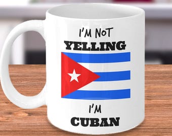 Funny Cuban Coffee Mug - I’m Not Yelling I’m Cuban - Cuban Pride - Cuban Mom or Dad Gift - Printed/shipped from USA