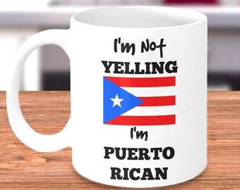 Puerto Rico Coffee Mug - I’m Not Yelling I’m Puerto Rican - Puerto Rican Mom or Dad Gift - Puerto Rican Day Parade -Mother’s or Father’s Day