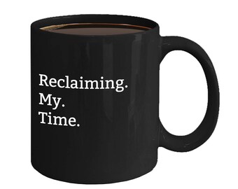 Reclaiming My Time Mug - Maxine Waters - Black or White Cup in 11 and 15 oz Sizes