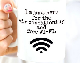 Funny Coffee Mugs for Work - I’m Just Here for the Air Conditioning and the Free Wi-Fi - Gifts for Coworkers - Funny Coffee Mug for Office