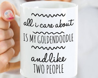 Goldendoodle Dog Mug - All I Care About Is My Golden doodle And Like Two People - Goldendoodle Lover Gift - Coffee Cup for Goldendoodle Mom