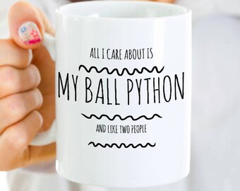 Ball Python Mug - All I Care About Is My Ball Python and Like Two People - Ball Python Gifts - Coffee, Tea Cup for Reptile Snake Lovers