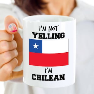 Chilean Pride Mug - I’m Not Yelling I’m Chilean - Chilean Mom or Chilean Dad Gift - Mother’s or Father’s Day - Chile Flag Gift Idea