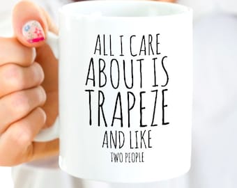 Trapeze Coffee Mug - Trapeze Gifts for Your Favorite Trapeze Artist - All I Care About is Trapeze and Like Two People