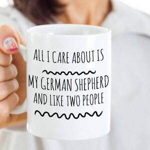 Funny German Shepherd Mug - All I Care About Is My GSD And Like Two People - German Shepherd Gift - Coffee, Tea Cup for German Shepherd Mom