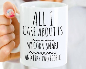 Corn Snake Mug - All I Care About Is My Corn Snake and Like Two People - Corn Snake Gifts - Coffee, Tea Cup for Reptile Snake Lovers