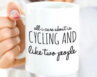 Cycling Coffee Mug - Cycling Gifts for Women - All I Care About Is Cycling and Like Two People