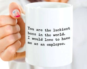 Funny Boss Gift - Sarcastic Funny Boss Coffee Mug - You’re the Luckiest Boss in the World - I Would Love To Have Me As An Employee