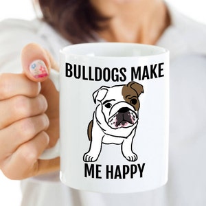 English Bulldog Mug - Bulldogs Make Me Happy - Cute Bulldog Gift for Coffee, Tea Lovers