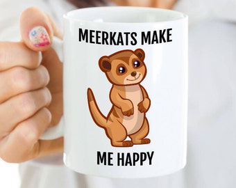 Meerkat Mug - Meerkats Make Me Happy - Cute Meerkat Gift for Coffee, Tea Lovers