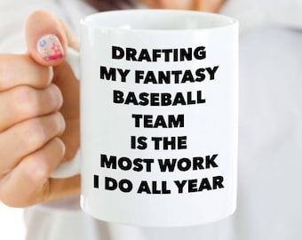 Fantasy Baseball Coffee Cup - Drafting My Fantasy Baseball Team Is The Most Work I Do All Year - Fantasy Baseball League Gift
