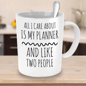 Planner Coffee Mug All I Care About Is My Planner and Like Two People For Planner Addicts Planner Gift to Use with Your Daily Planner image 3