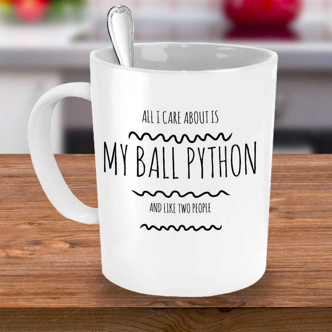 Ball Python Cup Ball Python Mug - All I Care About is My Ball Python and Like Two ...