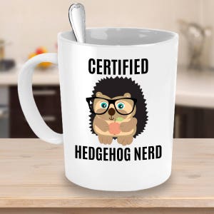 Hedgehog Coffee Mug - Funny Hedgehog Gifts - For Anyone who Raises, Owns or Loves Hedgehogs - Certified Hedgehog Nerd