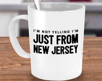 Funny New Jersey Coffee Mug -I'm Not Yelling I'm Just from New Jersey - New Jersey Gifts For Friends, Family Living In Jersey