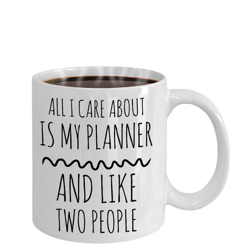 Planner Coffee Mug All I Care About Is My Planner and Like Two People For Planner Addicts Planner Gift to Use with Your Daily Planner image 6