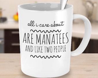 Manatee Mug - All I Care About Are Manatees and Like Two People - Funny Manatee Lover Gift