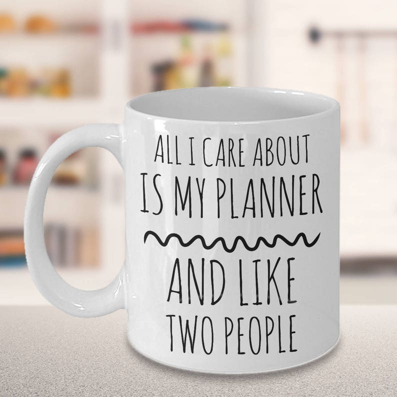 Planner Coffee Mug All I Care About Is My Planner and Like Two People For Planner Addicts Planner Gift to Use with Your Daily Planner image 5