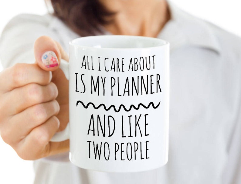 Planner Coffee Mug All I Care About Is My Planner and Like Two People For Planner Addicts Planner Gift to Use with Your Daily Planner image 2