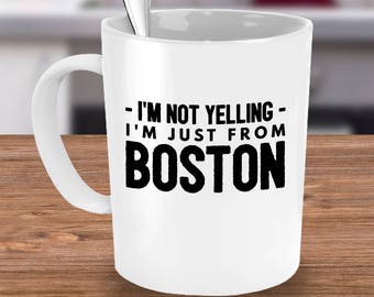 Funny Boston Coffee Mug - I'm Not Yelling I'm Just from Boston - Boston Gifts For Friends, Family Living In Boston