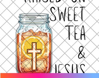 Aufgezogen auf süßen Tee und Jesus PNG - Südlicher Glaube Digital Download