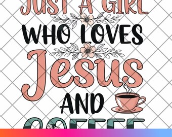 Just a Girl Who Loves Jesus and Coffee PNG - Digital Download for Shirts, Mugs, Totes and More!