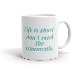 Don't read the comments mug// 11 oz ceramic mug // gifts for friends // gifts for coworkers // just because gift // gifts under 20