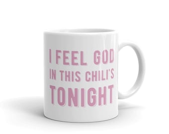 Funny Pam mug / Governerd Made//  I feel god in this Chili’s tonight mug /