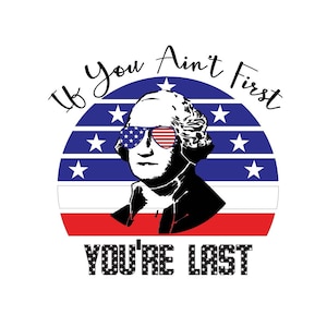 Si vous n'êtes pas le premier, vous êtes le dernier président de George Washington, beaux-frères, TÉLÉCHARGEMENT IMMÉDIAT PNG Fichier coupé Silhouette Cricut Sublimation