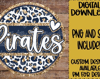 May include: A circular digital graphic featuring a navy blue and white leopard print pattern with gold glitter accents. The word Pirates is written in white script across the center, accompanied by a small white heart. Text includes Digital Download, PNG and SVG Included, Custom Designs Available, PM for Details.