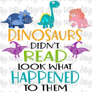Les dinosaures n’ont pas lu Regardez ce qui leur est arrivé Professeur de lecture PNG TÉLÉCHARGEMENT INSTANTANÉ Imprimer et couper le fichier Silhouette Cricut Sublimation